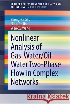 Nonlinear Analysis of Gas-Water/Oil-Water Two-Phase Flow in Complex Networks Zhong-Ke Gao, Ning-De Jin, Wen-Xu Wang 9783642383724