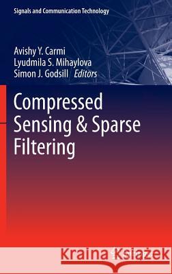 Compressed Sensing & Sparse Filtering Avishy Y. Carmi Lyudmila Mihaylova Simon J. Godsill 9783642383977