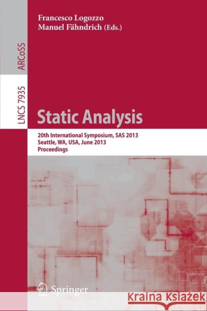 Static Analysis: 20th International Symposium, SAS 2013, Seattle, Wa, Usa, June 20-22, 2012, Proceedings Logozzo, Francesco 9783642388552 Springer