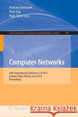 Computer Networks: 20th International Conference, Cn 2013, Lwowek Slaski, Poland, June 17-21, 2013. Proceedings Kwiecien, Andrzej 9783642388644