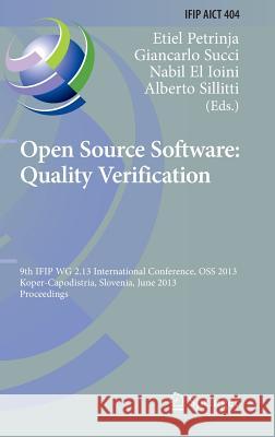 Open Source Software: Quality Verification: 9th Ifip Wg 2.13 International Conference, OSS 2013, Koper-Capodistria, Slovenia, June 25-28, 2013, Procee Petrinja, Etiel 9783642389276 Springer
