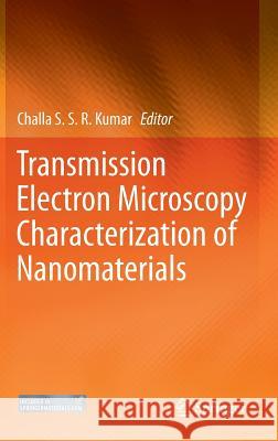 Transmission Electron Microscopy Characterization of Nanomaterials Challa S. S. R. Kumar 9783642389337 Springer
