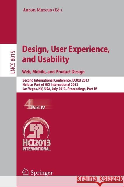 Design, User Experience, and Usability: Web, Mobile, and Product Design: Second International Conference, DUXU 2013, Held as Part of HCI International 2013, Las Vegas, NV, USA, July 21-26, 2013, Proce Aaron Marcus 9783642392528