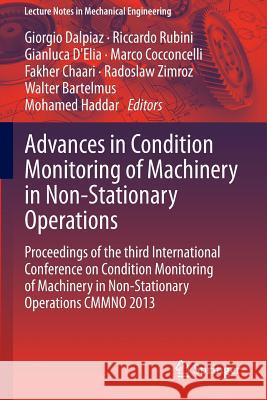 Advances in Condition Monitoring of Machinery in Non-Stationary Operations: Proceedings of the Third International Conference on Condition Monitoring Dalpiaz, Giorgio 9783642393471 Springer