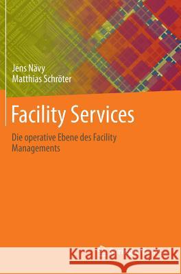 Facility Services: Die Operative Ebene Des Facility Managements Nävy, Jens 9783642395437