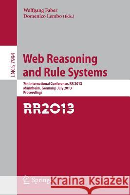 Web Reasoning and Rule Systems: 7th International Conference, RR 2013, Mannheim, Germany, July 27-29, 2013, Proceedings Wolfgang Faber, Domenico Lembo 9783642396656