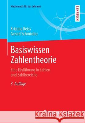 Basiswissen Zahlentheorie: Eine Einführung in Zahlen Und Zahlbereiche Reiss, Kristina 9783642397721 Springer Spektrum