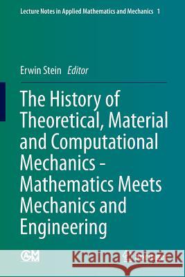The History of Theoretical, Material and Computational Mechanics - Mathematics Meets Mechanics and Engineering Erwin Stein 9783642399046