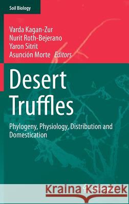 Desert Truffles: Phylogeny, Physiology, Distribution and Domestication Kagan-Zur, Varda 9783642400957 Springer