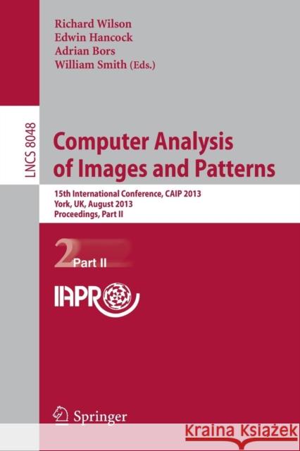 Computer Analysis of Images and Patterns: 15th International Conference, Caip 2013, York, Uk, August 27-29, 2013, Proceedings, Part II Wilson, Richard 9783642402456 Springer