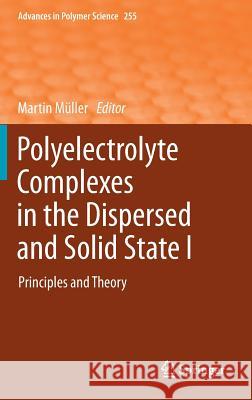 Polyelectrolyte Complexes in the Dispersed and Solid State I: Principles and Theory Müller, Martin 9783642407338