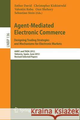 Agent-Mediated Electronic Commerce. Designing Trading Strategies and Mechanisms for Electronic Markets: Amec and Tada 2012, Valencia, Spain, June 4th, David, Esther 9783642408632 Springer