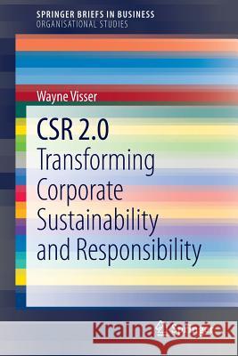 Csr 2.0: Transforming Corporate Sustainability and Responsibility Visser, Wayne 9783642408731