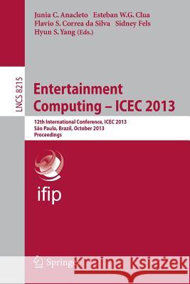 Entertainment Computing -- ICEC 2013: 12th International Conference, ICEC 2013, São Paulo, Brazil, October 16-18, 2013, Proceedings Junia C. Anacleto, Esteban W.G. Clua, Flavio S. Correa da Silva, Sidney Fels, Hyun S. Yang 9783642411052