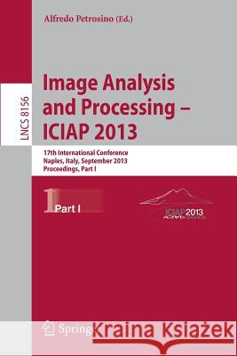 Progress in Image Analysis and Processing, Iciap 2013: Naples, Italy, September 9-13, 2013, Proceedings, Part I Petrosino, Alfredo 9783642411809