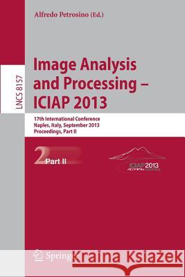 Progress in Image Analysis and Processing, Iciap 2013: Naples, Italy, September 9-13, 2013, Proceedings, Part II Petrosino, Alfredo 9783642411830