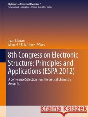 8th Congress on Electronic Structure: Principles and Applications (Espa 2012): A Conference Selection from Theoretical Chemistry Accounts Novoa, Juan J. 9783642412714 Springer