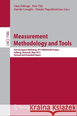 Measurement Methodology and Tools: First European Workshop, Fp7 Fire/Euler Project, May 9, 2012, Aalborg, Denmark, Invited Papers Fàbrega, Lluís 9783642412950 Springer