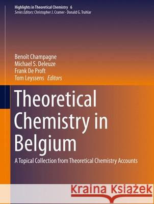 Theoretical Chemistry in Belgium: A Topical Collection from Theoretical Chemistry Accounts Champagne, Benoît 9783642413148 Springer