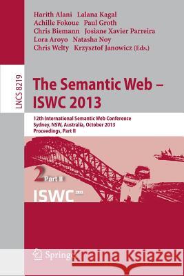 The Semantic Web - Iswc 2013: 12th International Semantic Web Conference, Sydney, Nsw, Australia, October 21-25, 2013, Proceedings, Part II Alani, Harith 9783642413377 Springer