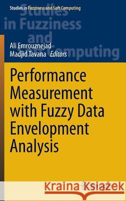 Performance Measurement with Fuzzy Data Envelopment Analysis Ali Emrouznejad Madjid Tavana 9783642413711