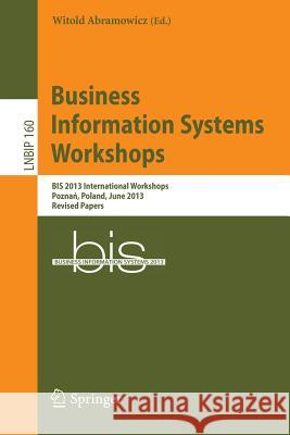 Business Information Systems Workshops: BIS 2013 International Workshops, Poznań, Poland, June 19-20, 2013, Revised Papers Witold Abramowicz 9783642416866 Springer-Verlag Berlin and Heidelberg GmbH & 
