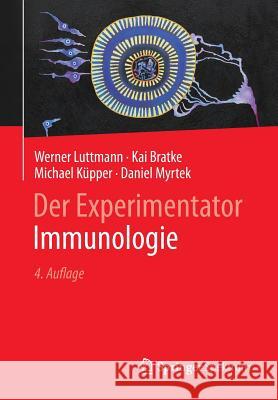 Der Experimentator: Immunologie Luttmann, Werner; Bratke, Kai; Küpper, Michael 9783642418983 Springer, Berlin