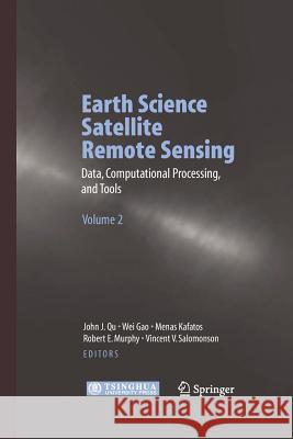 Earth Science Satellite Remote Sensing: Vol.2: Data, Computational Processing, and Tools Qu, John J. 9783642421556 Springer