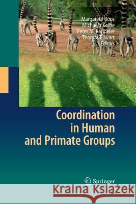 Coordination in Human and Primate Groups Margarete Boos Michaela Kolbe Peter M. Kappeler 9783642422690