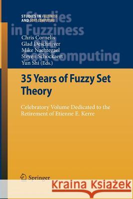 35 Years of Fuzzy Set Theory: Celebratory Volume Dedicated to the Retirement of Etienne E. Kerre Cornelis, Chris 9783642423390 Springer
