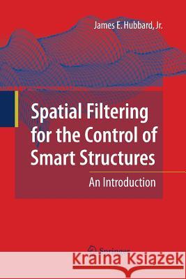 Spatial Filtering for the Control of Smart Structures: An Introduction Hubbard, James E. 9783642424472