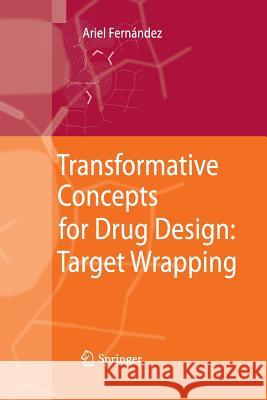 Transformative Concepts for Drug Design: Target Wrapping Ariel Fernandez 9783642424588