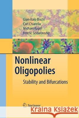 Nonlinear Oligopolies: Stability and Bifurcations Gian Italo Bischi, Carl Chiarella, Michael Kopel, Ferenc Szidarovszky 9783642424601