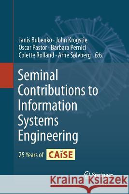 Seminal Contributions to Information Systems Engineering: 25 Years of Caise Bubenko, Janis 9783642426629 Springer