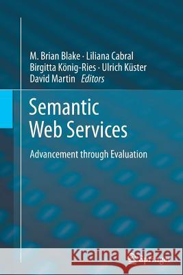 Semantic Web Services: Advancement Through Evaluation Blake, Brian 9783642426643 Springer