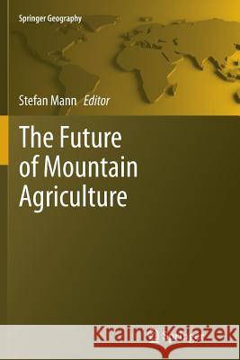 The Future of Mountain Agriculture Stefan Mann 9783642428210 Springer