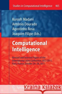 Computational Intelligence: Revised and Selected Papers of the International Joint Conference, Ijcci 2011, Paris, France, October 24-26, 2011 Madani, Kurosh 9783642429026