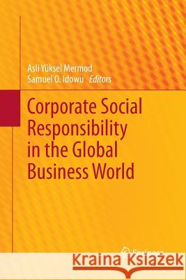 Corporate Social Responsibility in the Global Business World Asli Yukse Samuel O. Idowu 9783642429378 Springer
