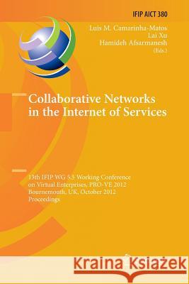 Collaborative Networks in the Internet of Services: 13th Ifip Wg 5.5 Working Conference on Virtual Enterprises, Pro-Ve 2012, Bournemouth, Uk, October Camarinha-Matos, Luis M. 9783642429491 Springer