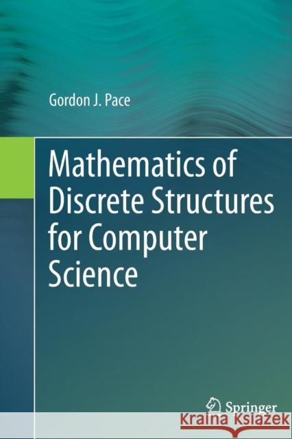 Mathematics of Discrete Structures for Computer Science Gordon J. Pace 9783642429880 Springer