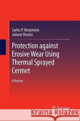 Protection against Erosive Wear using Thermal Sprayed Cermet: A Review Carlos P. Bergmann, Juliane Vicenzi 9783642430459