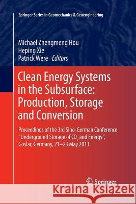 Clean Energy Systems in the Subsurface: Production, Storage and Conversion: Proceedings of the 3rd Sino-German Conference 