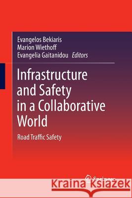 Infrastructure and Safety in a Collaborative World: Road Traffic Safety Evangelos Bekiaris, Marion Wiethoff, Evangelia Gaitanidou 9783642431340 Springer-Verlag Berlin and Heidelberg GmbH & 