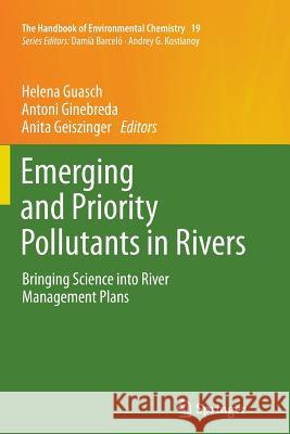 Emerging and Priority Pollutants in Rivers: Bringing Science Into River Management Plans Guasch, Helena 9783642431678 Springer