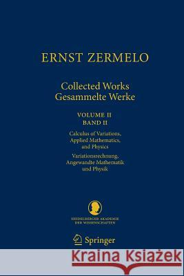 Ernst Zermelo - Collected Works/Gesammelte Werke II: Volume II/Band II - Calculus of Variations, Applied Mathematics, and Physics/Variationsrechnung, Zermelo, Ernst 9783642432316 Springer