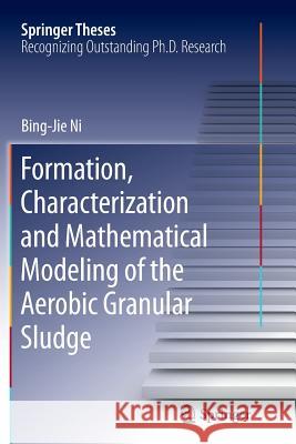 Formation, characterization and mathematical modeling of the aerobic granular sludge Bing-Jie Ni 9783642434839