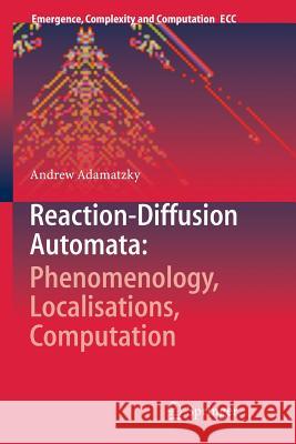 Reaction-Diffusion Automata: Phenomenology, Localisations, Computation Andrew Adamatzky 9783642435720