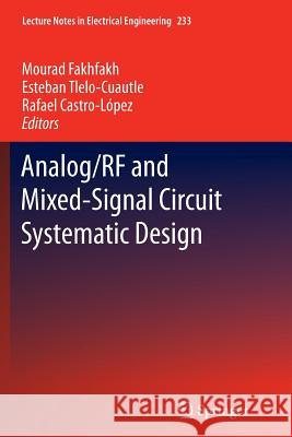 Analog/RF and Mixed-Signal Circuit Systematic Design Mourad Fakhfakh Esteban Tlelo-Cuautle Rafael Castro-Lopez 9783642436284