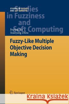 Fuzzy-Like Multiple Objective Decision Making Jiuping Xu Xiaoyang Zhou 9783642437021
