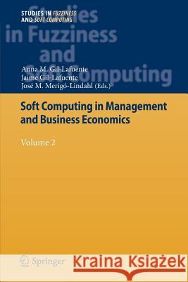 Soft Computing in Management and Business Economics: Volume 2 Gil-Lafuente, Anna M. 9783642437182 Springer